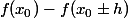 f(x_0) - f(x_0\pm h)